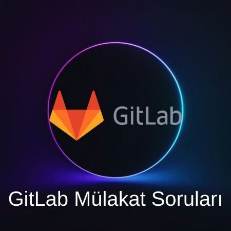 GITLAB MÜLAKAT SORULARI resmi