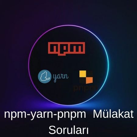 NPM,YARN,PNPM MÜALAKAT SORULARI resmi