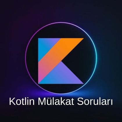 KOTLIN MÜLAKAT SORULARI resmi