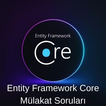 ENTITY FRAMEWORK MÜLAKAT SORULARI resmi